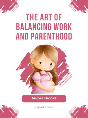 cover image of The Art of Balancing Work and Parenthood